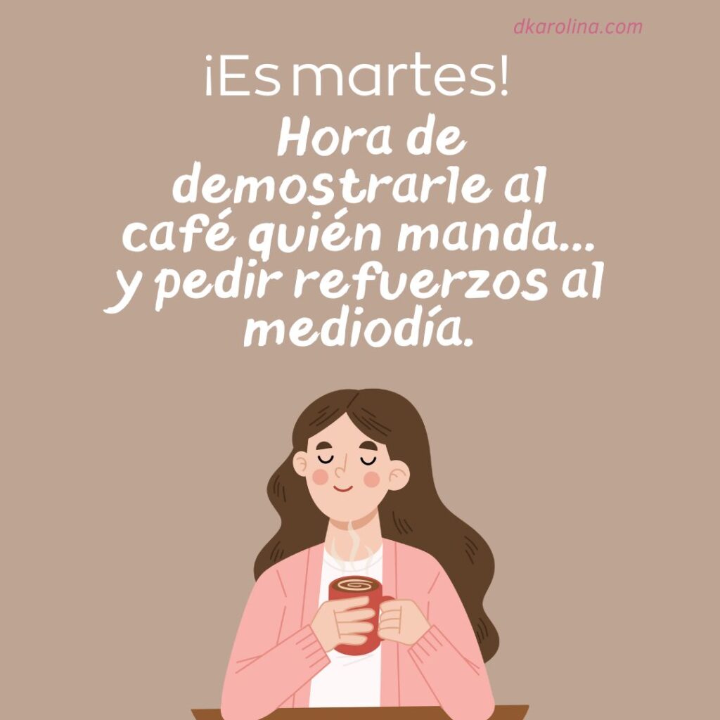 ¡Feliz Martes!, frases bonitas para desear el martes - dkarolina.com