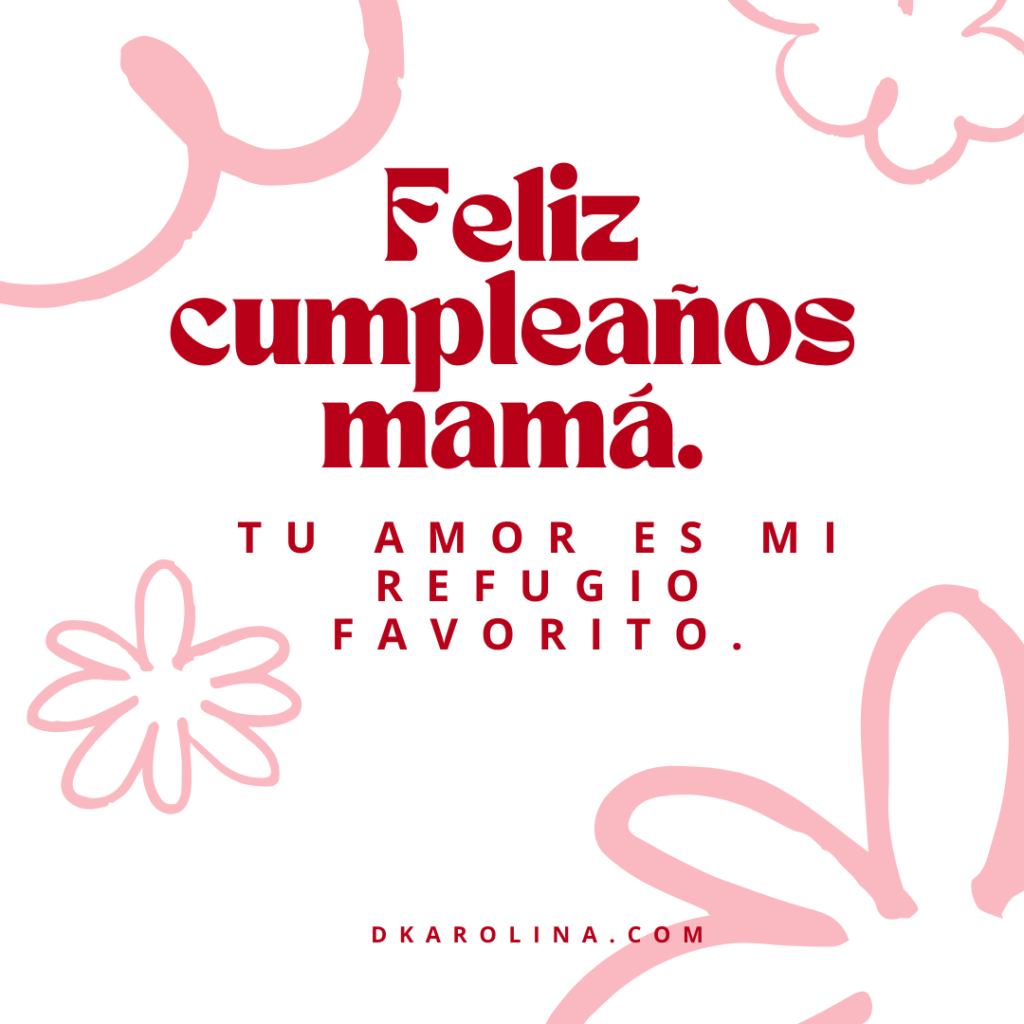 Frases bonitas para desearle feliz cumpleaños a tu mamá. dkarolina.com
