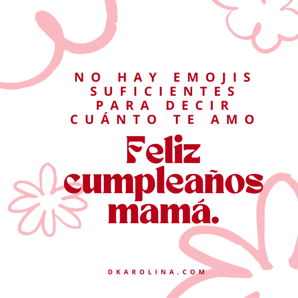 Frases bonitas para desearle feliz cumpleaños a tu mamá. dkarolina.com