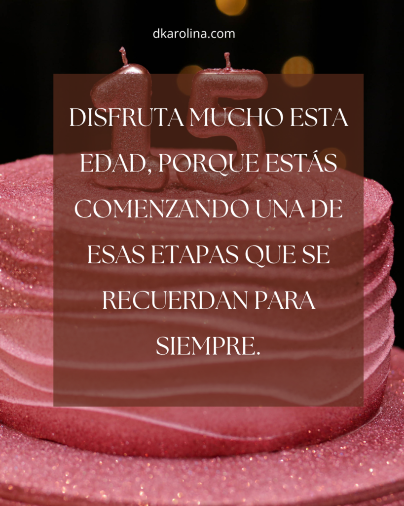 Frases bonitas para 15 años -167 frases para 15 años bonitas, originales y emotivas para dedicar